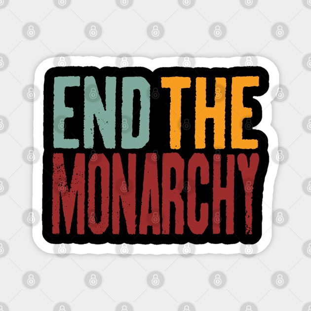 End The Monarchy - Retro Text Magnet by Whimsical Thinker