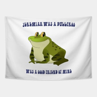 Jeremiah Was a Bullfrog Tapestry