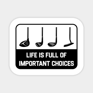 Golf Priorities - Golf Stick - Life is Full of Important Choices Magnet