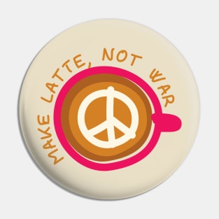 Make Latte, Not War Pin