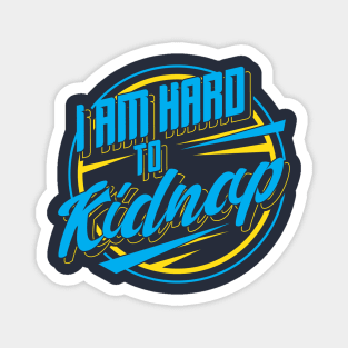 I'm hard to kidnap - Funny Statement Gifts Magnet