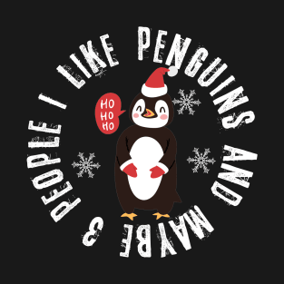 Funny Quote Christmas I Like Penguins Maybe Three  People T-Shirt