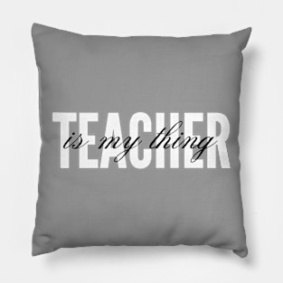 Teacher is my thing Pillow