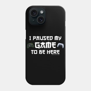 I Paused My Game To Be Here Funny Video Gamer Gift Phone Case