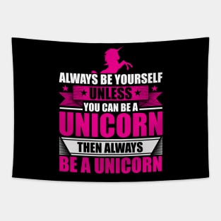 Always Be Yourself Unless You Can Be A Unicorn Tapestry