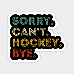 Sorry Can't Hockey Bye Hockey Player Coach Team Magnet