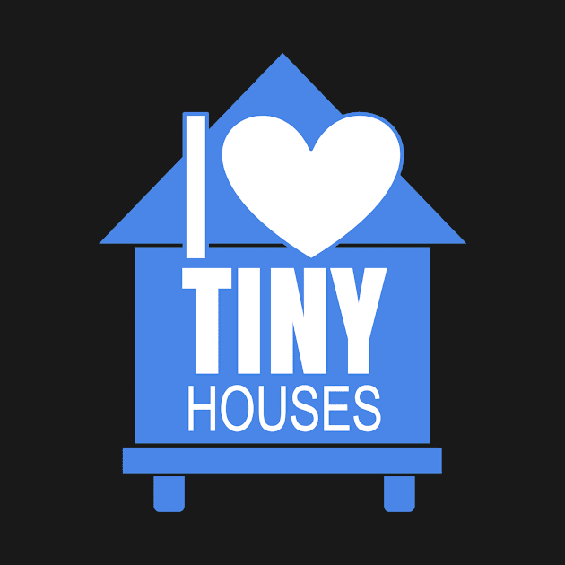 I Love Tiny Houses by Love2Dance