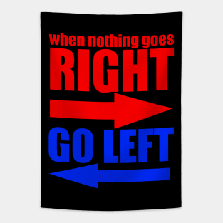 When Nothing Goes Right Go Left Tapestry