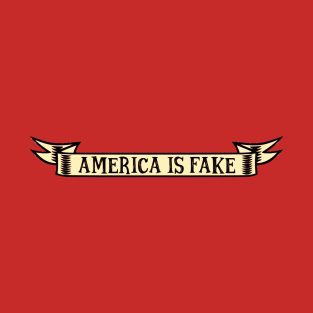 America Is Fake T-Shirt