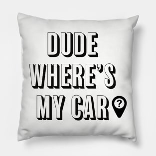 DUDE WHERE'S MY CAR? Pillow