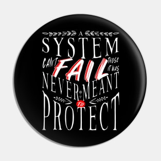 A System Can't Fail Those Who It Was Never Meant to Protect Pin