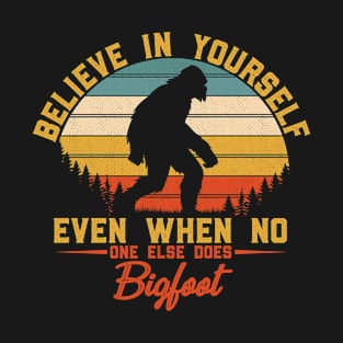 believe-in-yourself-even-when-no-one-else-does-bigfoot T-Shirt