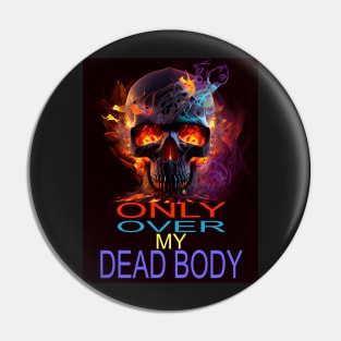 ONLY OVER MY DEAD BODY Pin