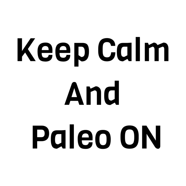 Keep Calm And Paleo ON by Jitesh Kundra