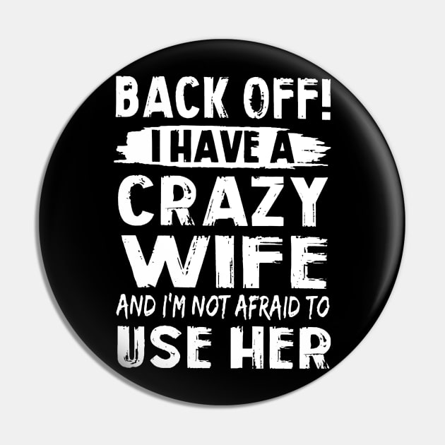 Back Off I Have A Crazy Wife And I'm Not Afraid To Use Her Pin by cobiepacior