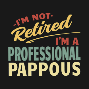 Pappous Shirts For Men Funny Fathers Day Retired Pappous I'm Not Retired I'm A Professional Pappous T-Shirt