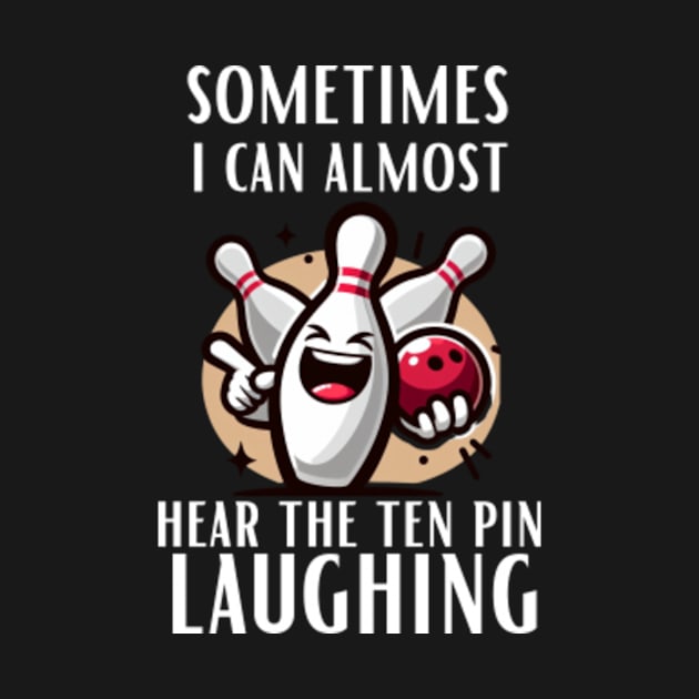 Sometimes-I-Can-Almost-Hear-The-Ten-Pin-Laughing by Alexa