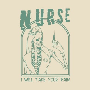 Nurse - i will take your pain T-Shirt