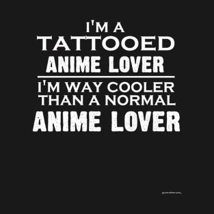 Im a tattooed Anime Lover T-Shirt