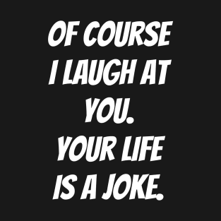 Your Life is a Joke T-Shirt