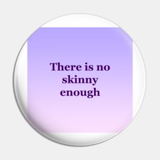 There is no skinny enough Pin