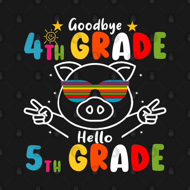 Goodbye 4th Grade Graduation Hello 5th Grade Last Day Of School Pig by AngelGurro