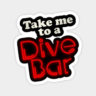 Take Me to a Dive Bar Magnet