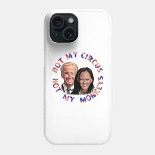 Biden Harris NOT MY CIRCUS NOT MY MONKEYS Phone Case