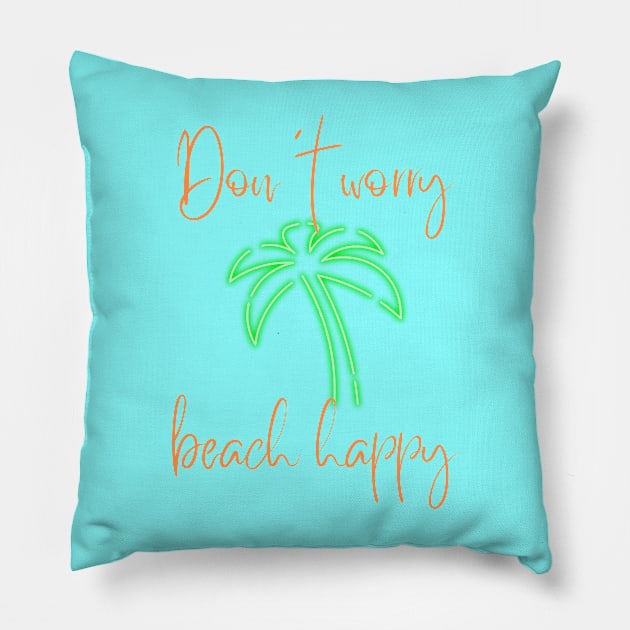 Don't Worry Beach Happy Pillow by Banana Latte Designs
