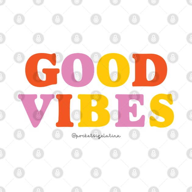 Good Vibes by Pocket Size Latinx