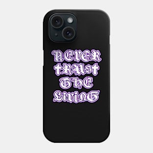 Never Trust the Living Phone Case