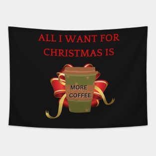 All I Want For Christmas is More Coffee Tapestry