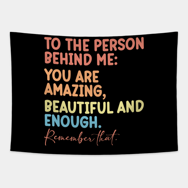 To the Person Behind Me You Are Amazing Tapestry by badrianovic