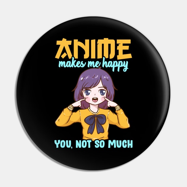 Anime Makes Me Happy You Not So Much Pin by theperfectpresents