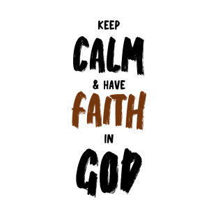 keep calm and have faith in God T-Shirt