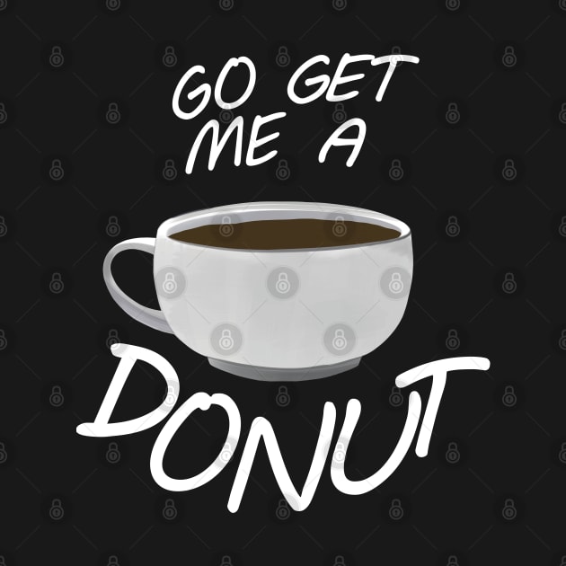 Go Get Me A Donut! by MaxCal