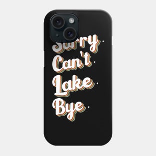 sorry can't lake bye humor design Phone Case