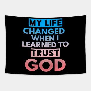 My Life Changed When I Learned To Trust God T-Shirt Gift Tapestry