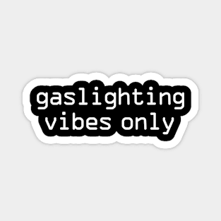 Gaslighting vibes only Magnet