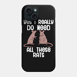 Yes i really do need all these rats Phone Case