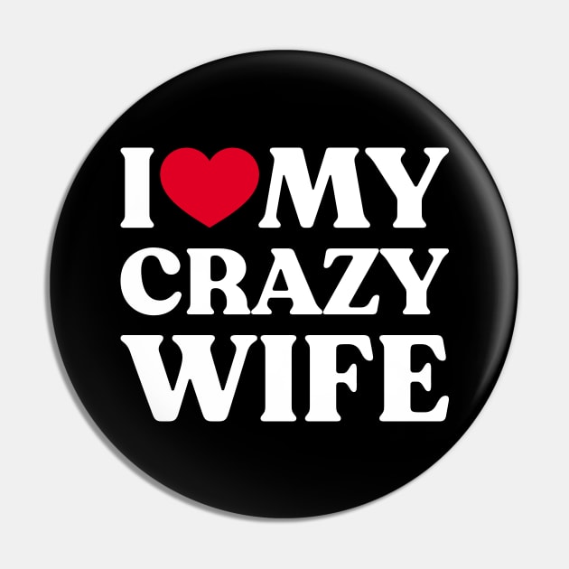 I Love My Crazy Wife Funny Heart (White) Pin by Luluca Shirts