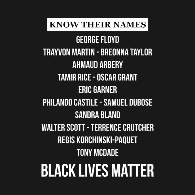 Disover KNOW THEIR NAMES - BLACK LIVES MATTER - Know Their Names Black Lives Matter - T-Shirt