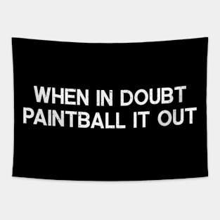 When in Doubt, Paintball It Out Tapestry