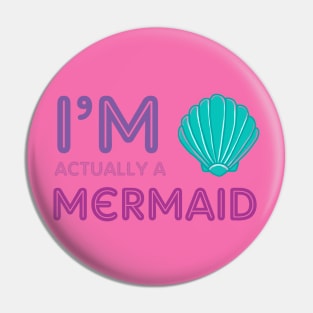 I'm Actually A Mermaid Pin