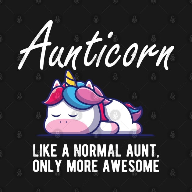 Aunt - Aunticorn like a normal aunt more awesome by KC Happy Shop