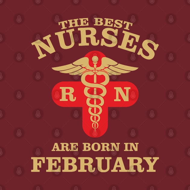 The Best Nurses are born in February by Dreamteebox