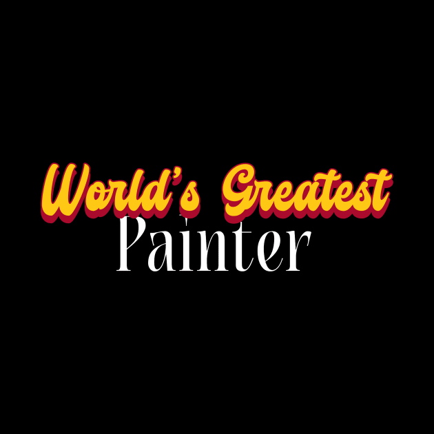 World's Greatest Painter! by Personality Tees