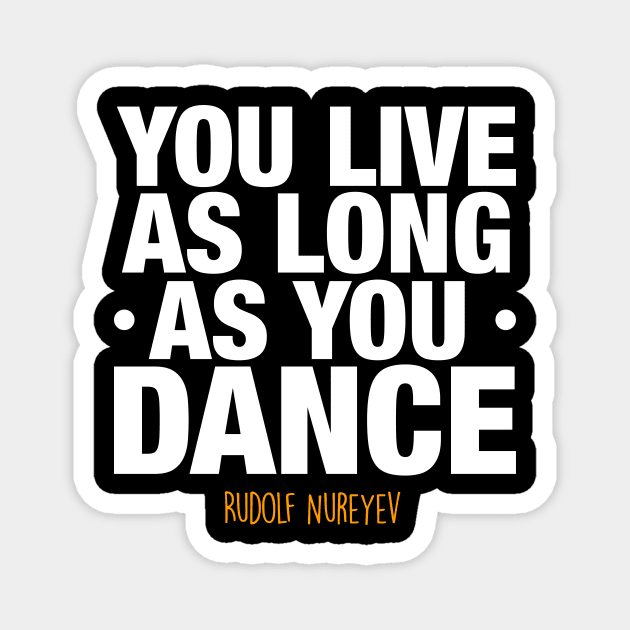 You live as long as you dance by Rudolf Nureyev Magnet by happymonday