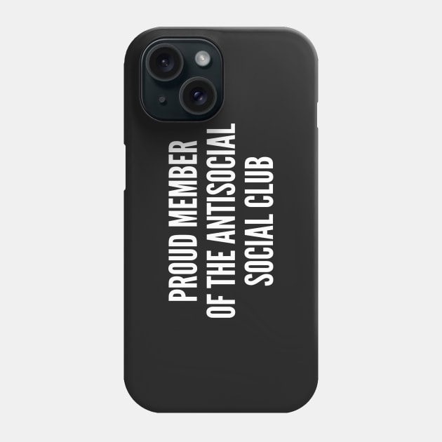 AntiSocial - Proud Member Of the Antisocial Social Club Introvert Phone Case by sillyslogans