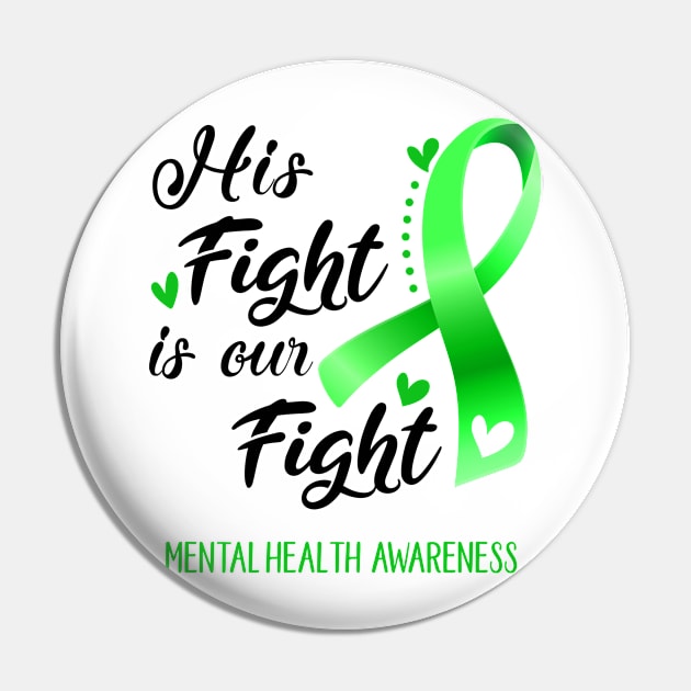 His Fight is Our Fight Mental Health Awareness Support Mental Health Warrior Gifts Pin by ThePassion99